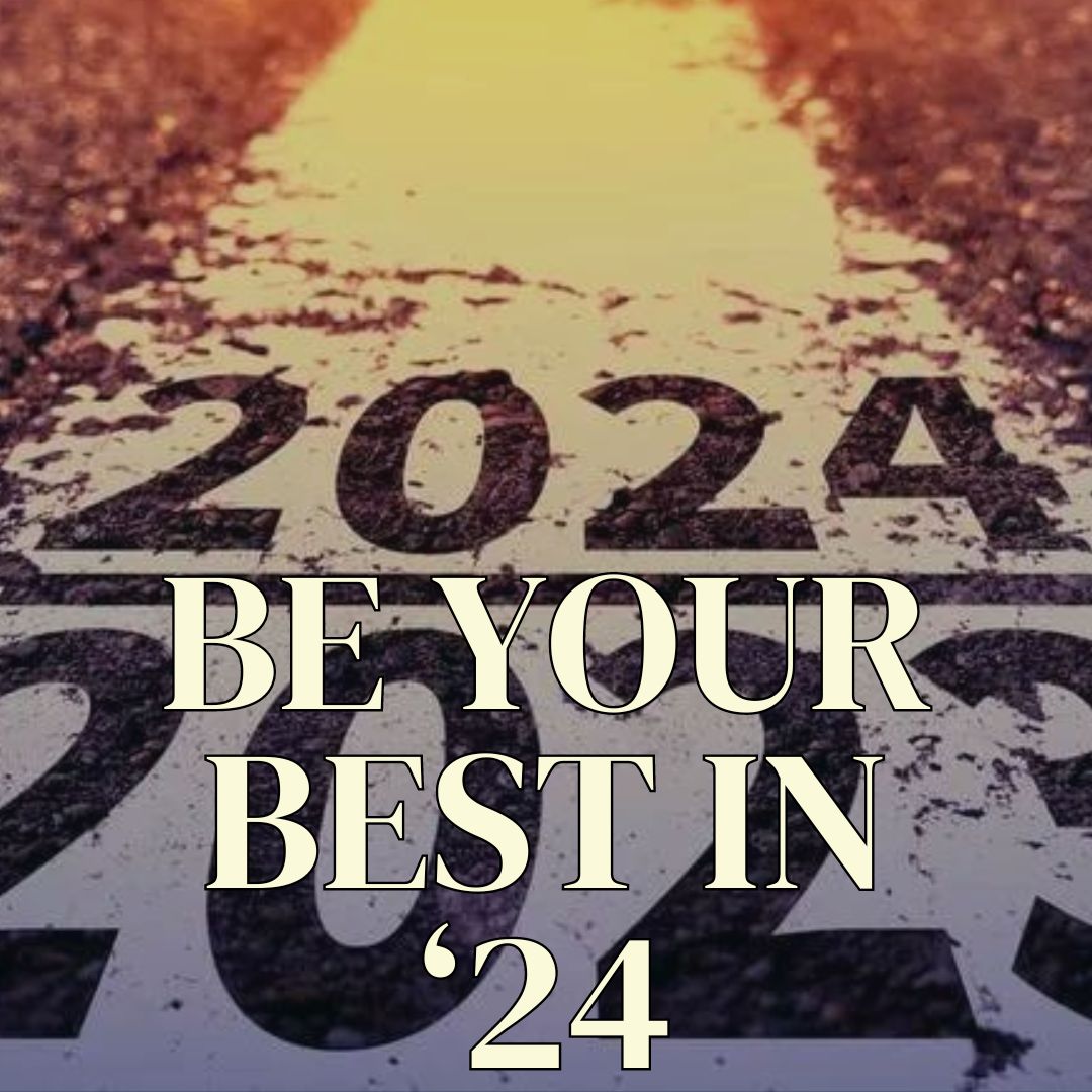 BE YOUR BEST IN ‘24