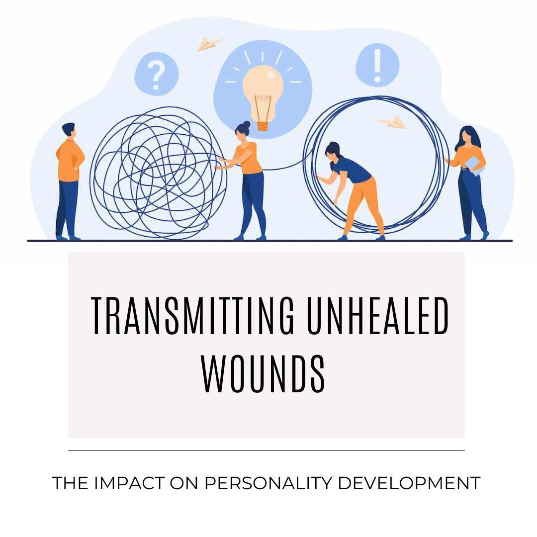 Transmitting Unhealed Wounds: The Impact on Personality Development